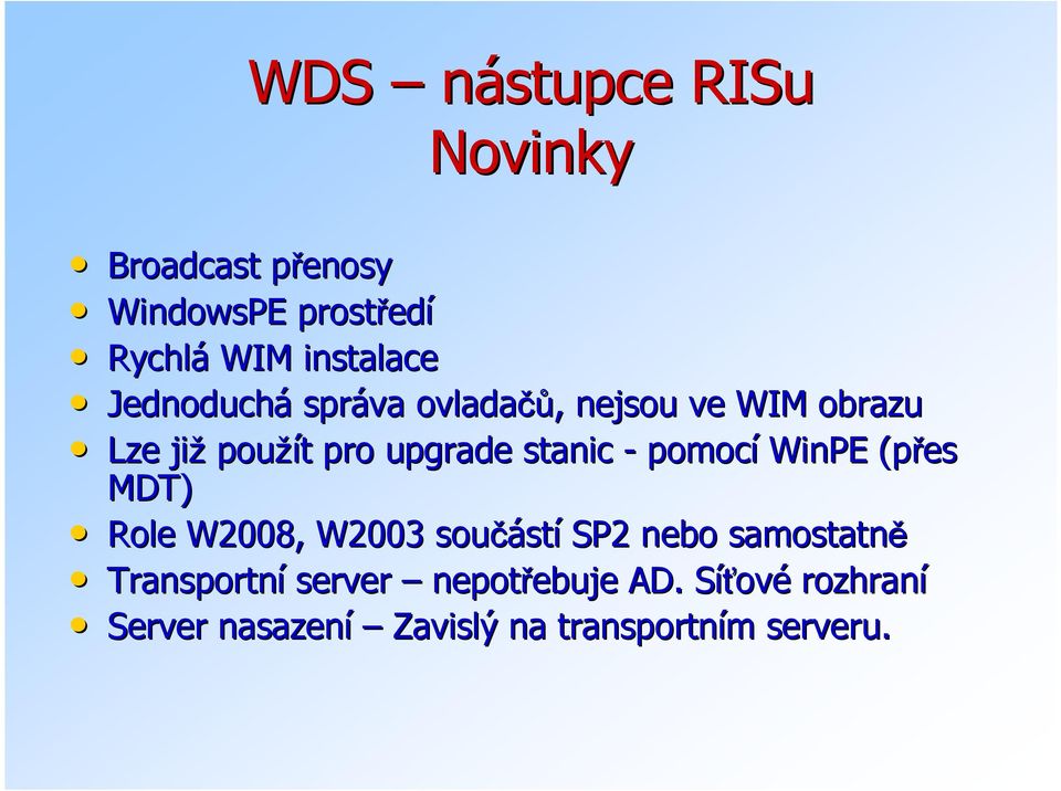 pomocí WinPE (přes MDT) Role W2008, W2003 součást stí SP2 nebo samostatně Transportní