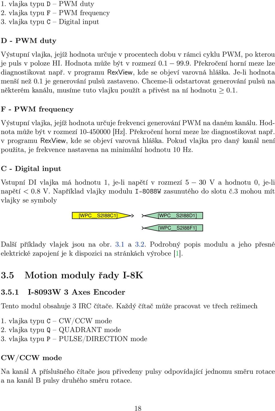 .9. Překročení horní meze lze diagnostikovat např. v programu RexView, kde se objeví varovná hláška. Je-li hodnota menší než 0.1 je generování pulsů zastaveno.