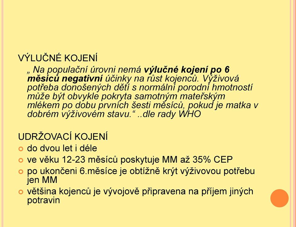 prvních šesti měsíců, pokud je matka v dobrém výživovém stavu.