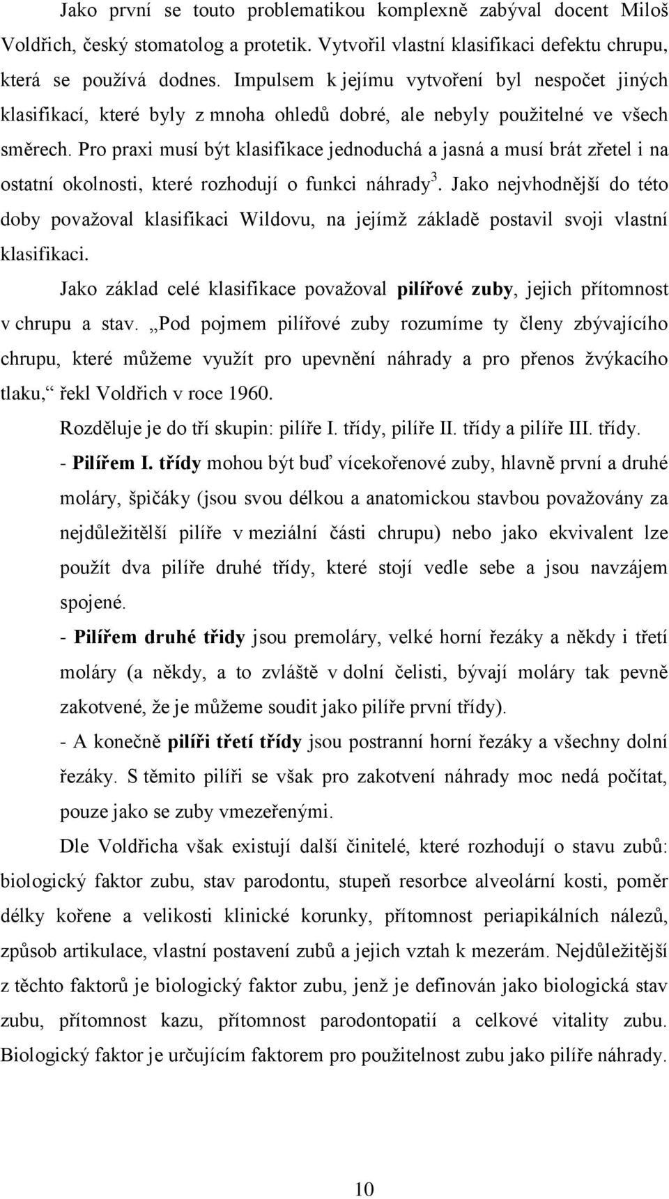 Pro praxi musí být klasifikace jednoduchá a jasná a musí brát zřetel i na ostatní okolnosti, které rozhodují o funkci náhrady 3.
