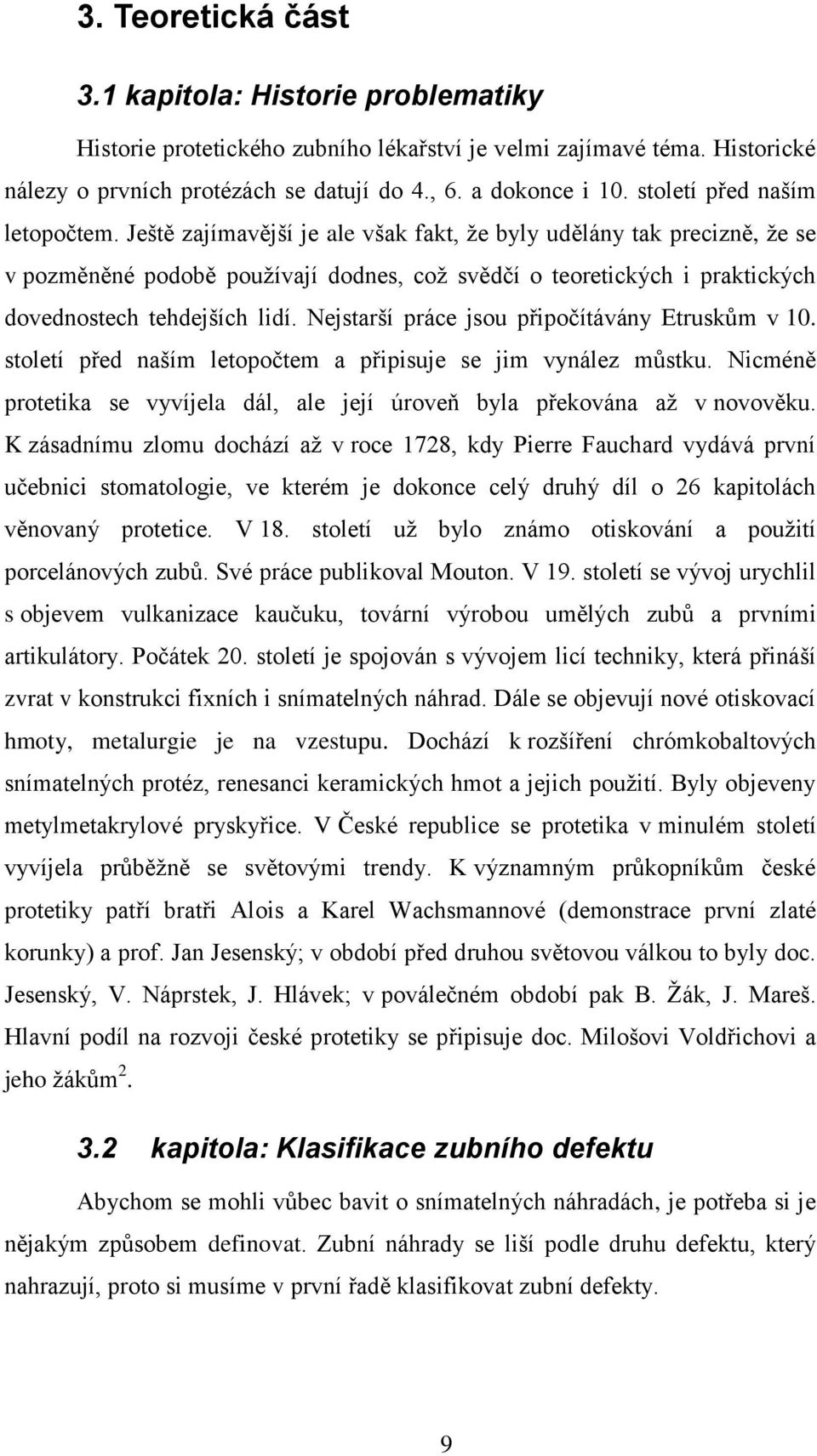 Ještě zajímavější je ale však fakt, že byly udělány tak precizně, že se v pozměněné podobě používají dodnes, což svědčí o teoretických i praktických dovednostech tehdejších lidí.