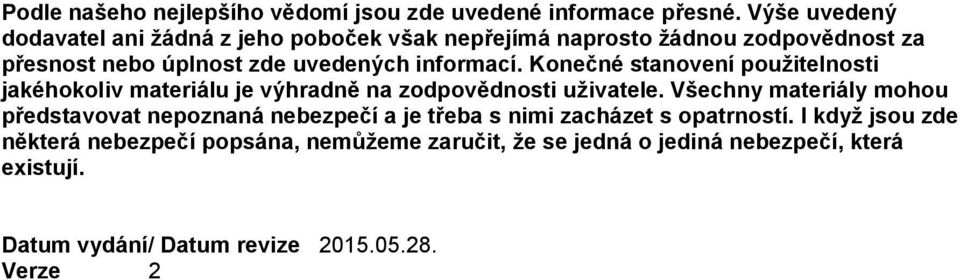 informací. Konečné stanovení použitelnosti jakéhokoliv materiálu je výhradně na zodpovědnosti uživatele.