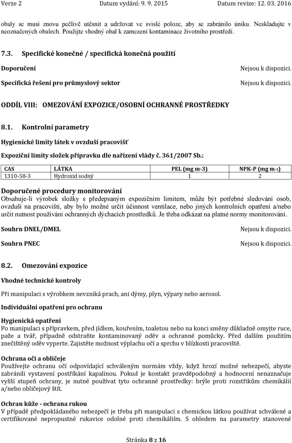 Kontrolní parametry Hygienické limity látek v ovzduší pracovišť Expoziční limity složek přípravku dle nařízení vlády č. 361/2007 Sb.