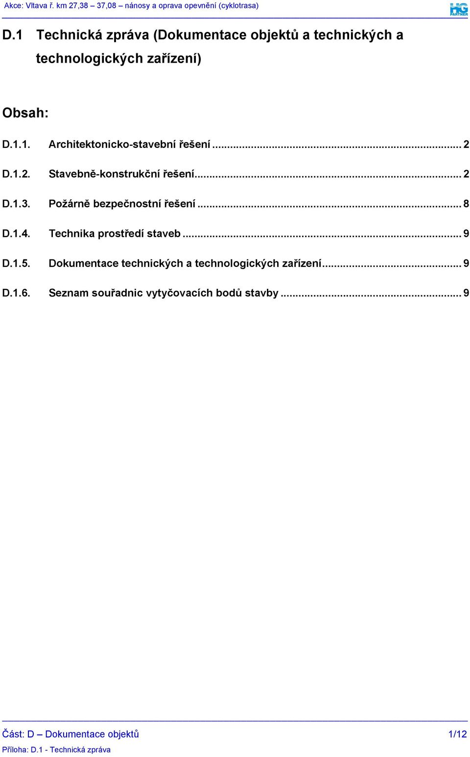 Technika prostředí staveb... 9 D.1.5. Dokumentace technických a technologických zařízení... 9 D.1.6.