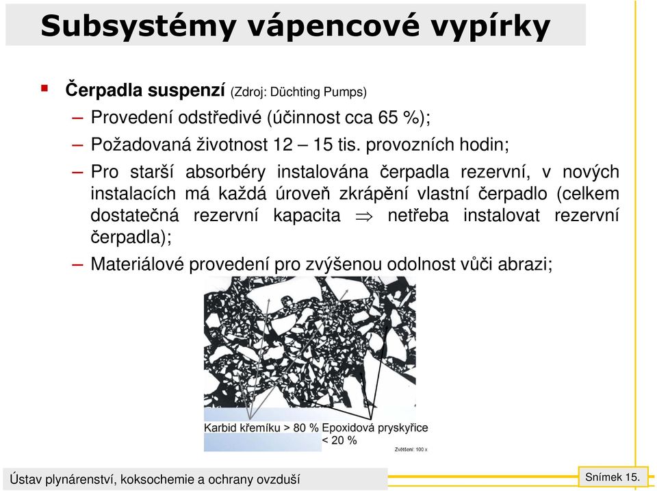 provozních hodin; Pro starší absorbéry instalována čerpadla rezervní, v nových instalacích má