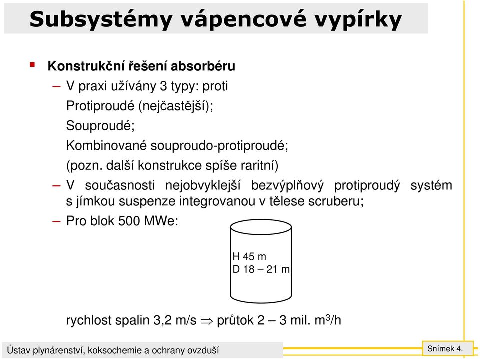 další konstrukce spíše raritní) V současnosti nejobvyklejší bezvýplňový protiproudý systém s