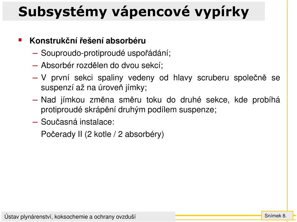 jímky; Nad jímkou změna směru toku do druhé sekce, kde probíhá protiproudé skrápění