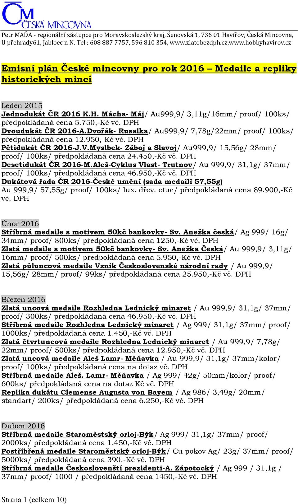 Myslbek- Záboj a Slavoj/ Au999,9/ 15,56g/ 28mm/ proof/ 100ks/ předpokládaná cena 24.450,-Kč vč. DPH Desetidukát ČR 2016-M.