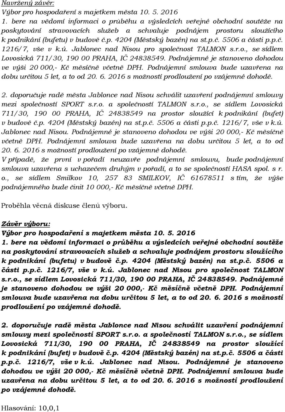 p.č. 5506 a části p.p.č. 1216/7, vše v k.ú. Jablonec nad Nisou pro společnost TALMON s.r.o., se sídlem Lovosická 711/30, 190 00 PRAHA, IČ 24838549.