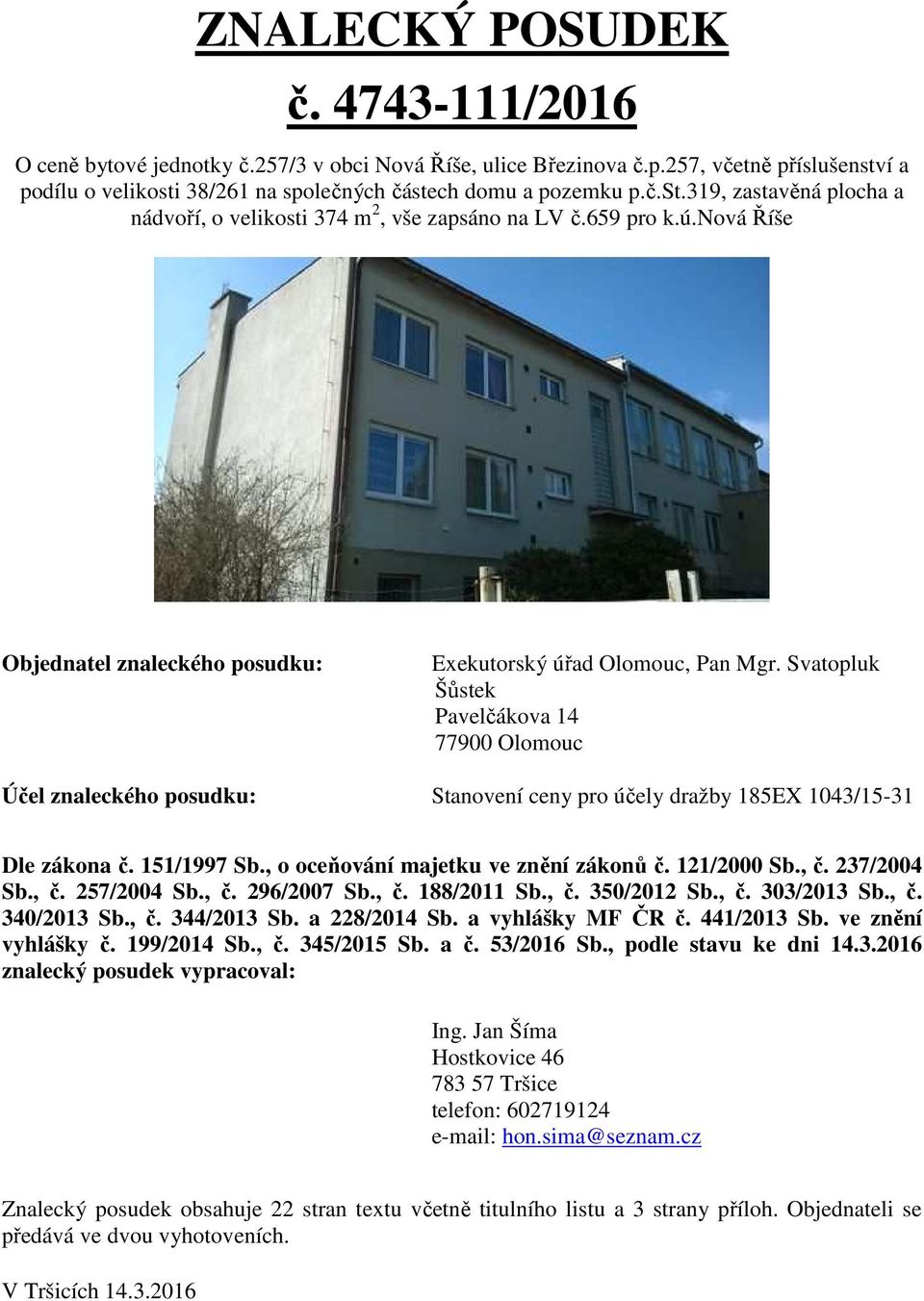 nová Říše Objednatel znaleckého posudku: Exekutorský úřad Olomouc, Pan Mgr.