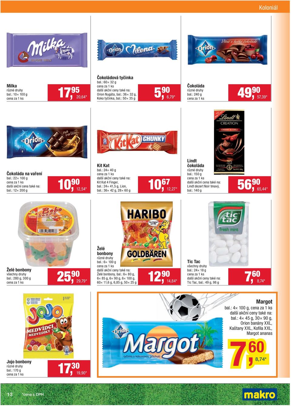 : 36 42 g, 28 60 g 10, 67 12,27 * Lindt čokoláda bal.: 150 g Lindt dezert Noir tmavý, bal.: 140 g 56, 90 65,44 * Želé bonbony bal.: 280 g, 300 g 25, 90 29,79 * Želé bonbony bal.
