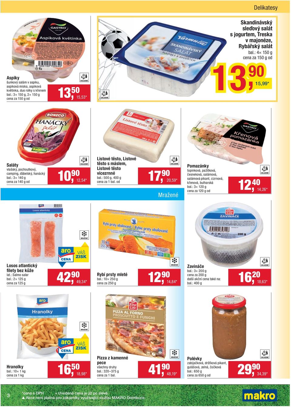 : 4 150 g cena za 150 g od 90 15,99 * 13, 90 Saláty vlašský, pochoutkový, camping, ďábelský, hanácký bal.: 3 140 g cena za 140 g od Listové těsto, Listové těsto s máslem, Listové těsto vícezrnné bal.