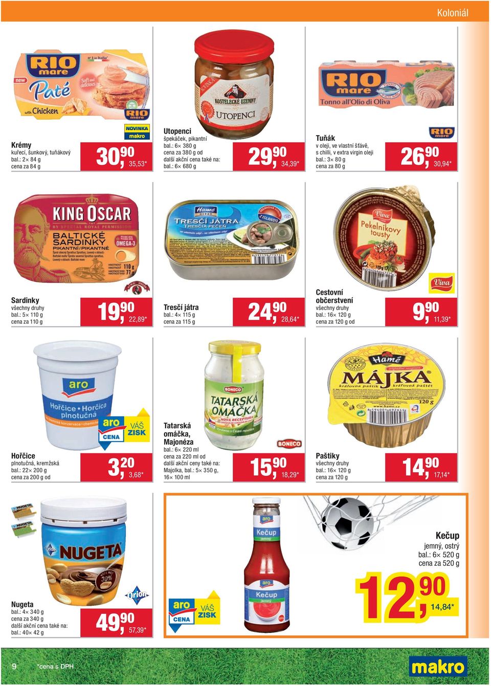 : 5 110 g cena za 110 g Tresčí játra 19, 90 22,89 * 24, 90 bal.: 4 115 g cena za 115 g 28,64 * Cestovní občerstvení bal.: 16 120 g cena za 120 g od 9, 90 11,39 * Hořčice plnotučná, kremžská bal.