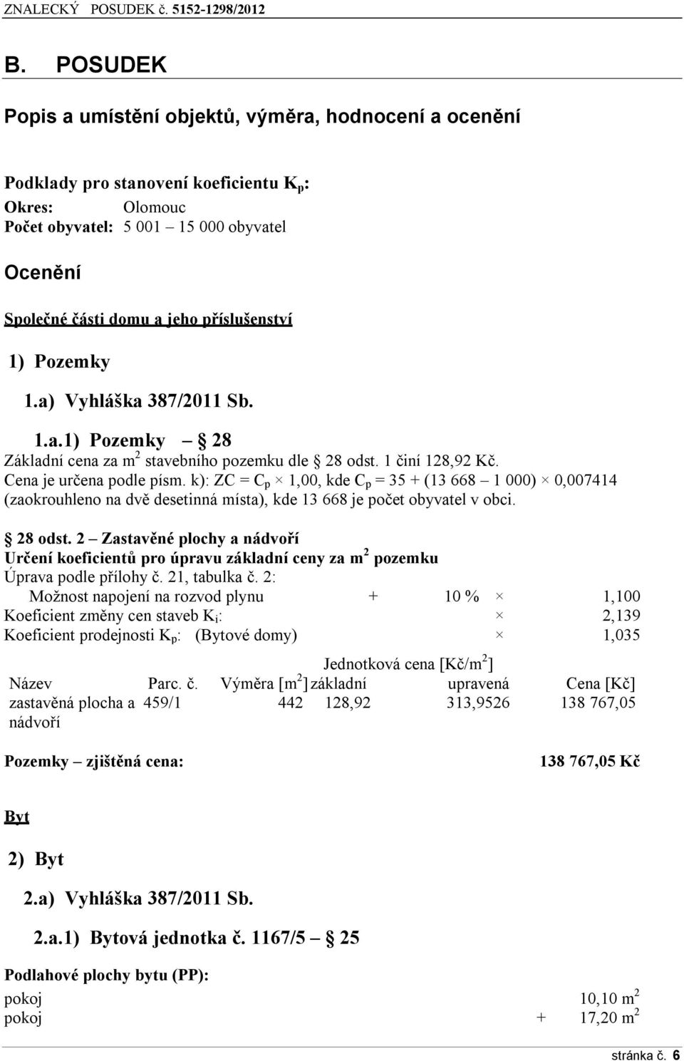 k): ZC = C p 1,00, kde C p = 35 + (13 668 1 000) 0,007414 (zaokrouhleno na dvě desetinná místa), kde 13 668 je počet obyvatel v obci. 28 odst.