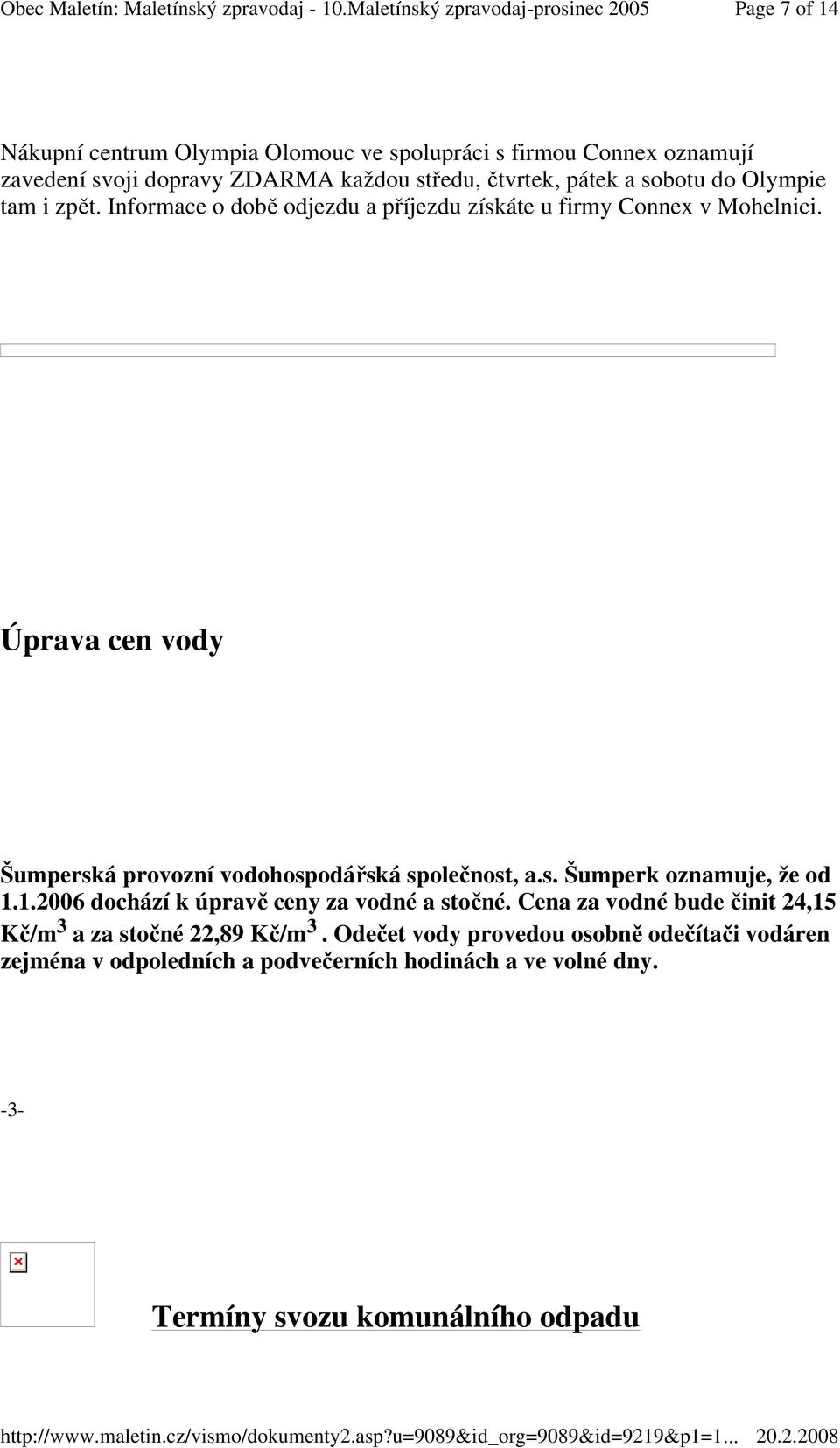 Úprava cen vody Šumperská provozní vodohospodářská společnost, a.s. Šumperk oznamuje, že od 1.1.2006 dochází k úpravě ceny za vodné a stočné.