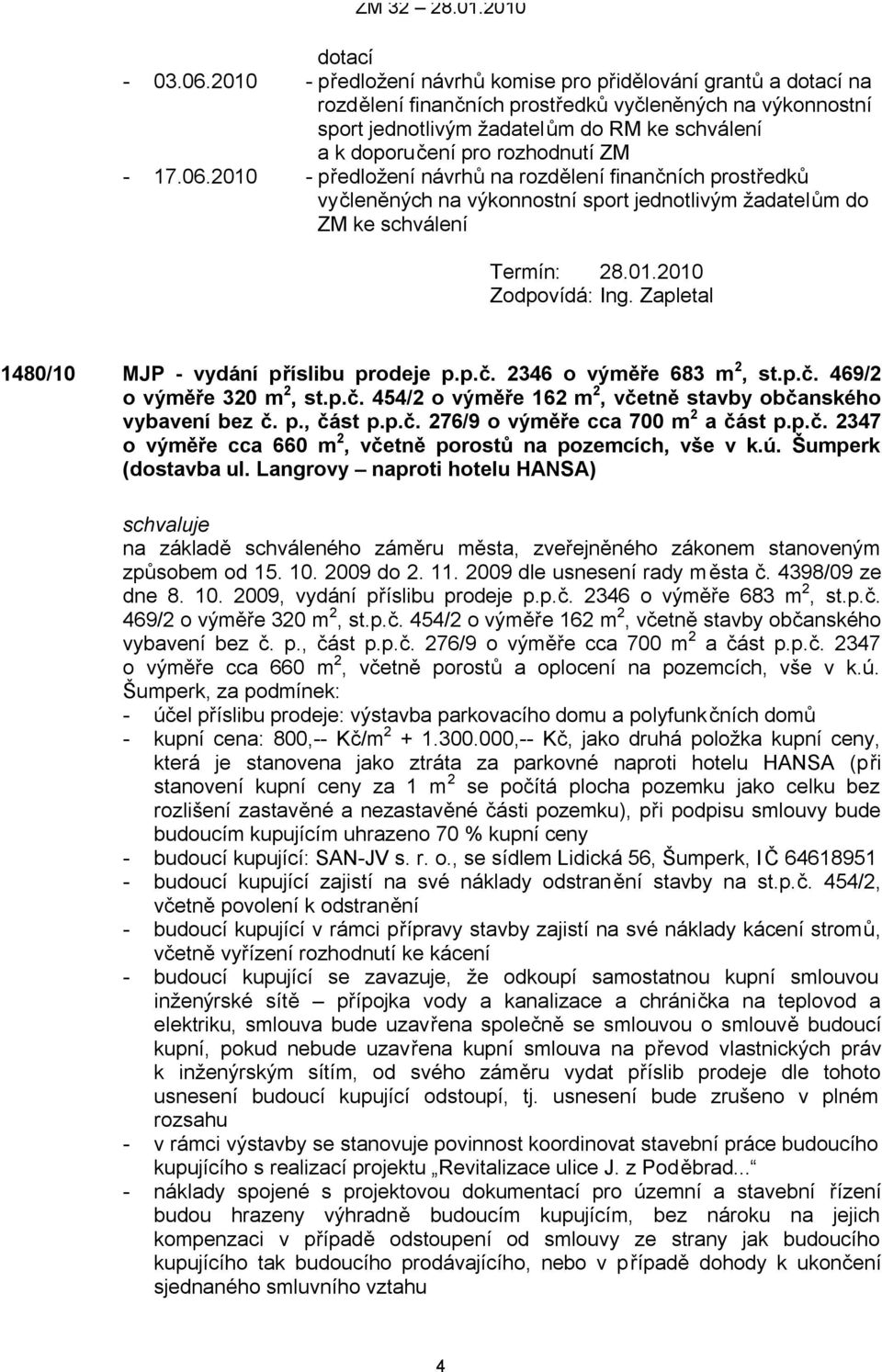 rozhodnutí ZM - 17.06.2010 - předložení návrhů na rozdělení finančních prostředků vyčleněných na výkonnostní sport jednotlivým žadatelům do ZM ke schválení Zodpovídá: Ing.