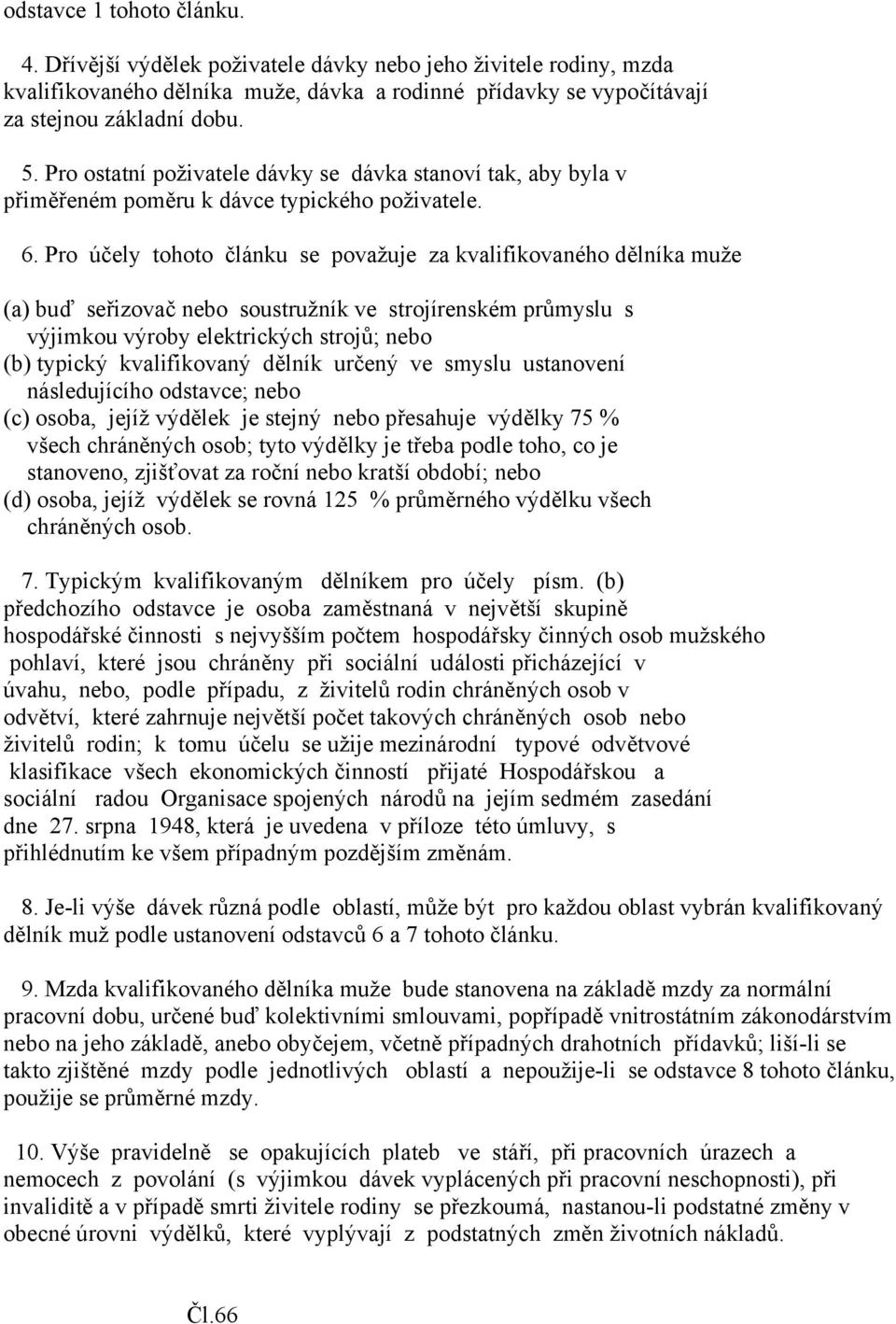 Pro účely tohoto článku se považuje za kvalifikovaného dělníka muže (a) buď seřizovač nebo soustružník ve strojírenském průmyslu s výjimkou výroby elektrických strojů; nebo (b) typický kvalifikovaný