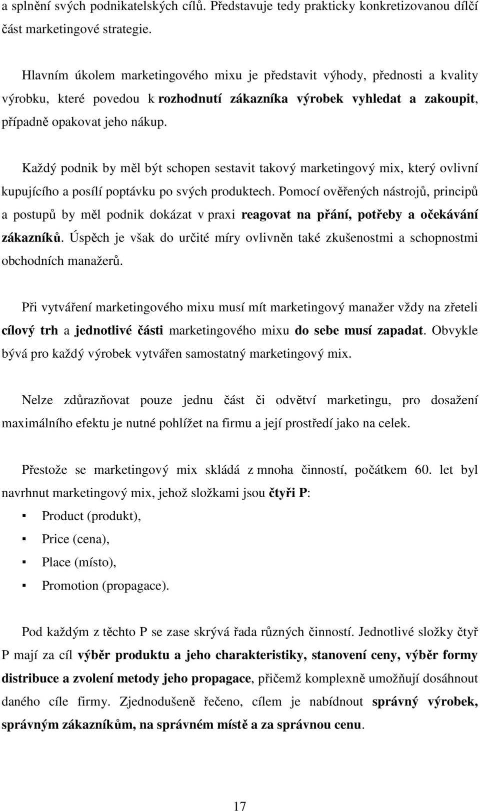 Každý podnik by měl být schopen sestavit takový marketingový mix, který ovlivní kupujícího a posílí poptávku po svých produktech.