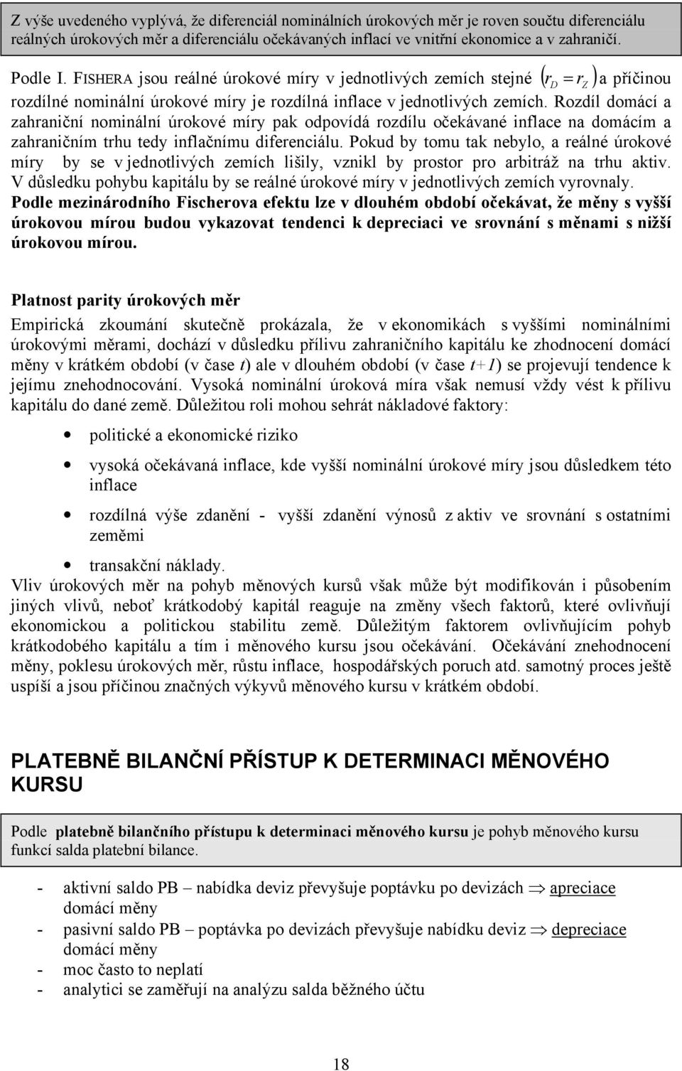 Rozdíl domácí a zahraniční nominální úrokové míry pak odpovídá rozdílu očekávané inflace na domácím a zahraničním trhu tedy inflačnímu diferenciálu.