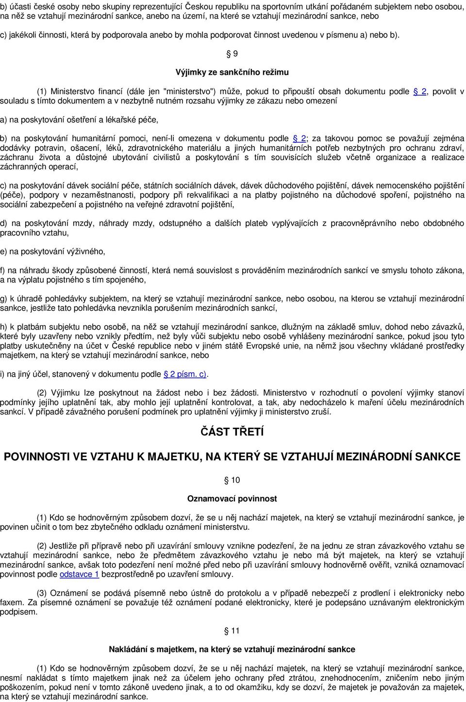 9 Výjimky ze sankčního režimu (1) Ministerstvo financí (dále jen "ministerstvo") může, pokud to připouští obsah dokumentu podle 2, povolit v souladu s tímto dokumentem a v nezbytně nutném rozsahu