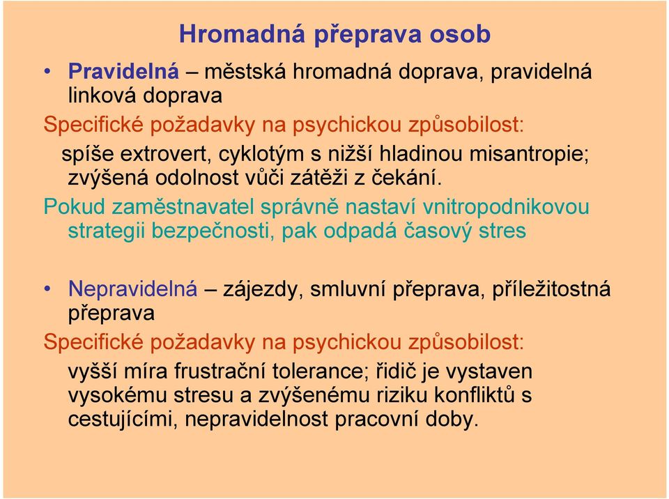 Pokud zaměstnavatel správně nastaví vnitropodnikovou strategii bezpečnosti, pak odpadá časový stres Nepravidelná zájezdy, smluvní přeprava,