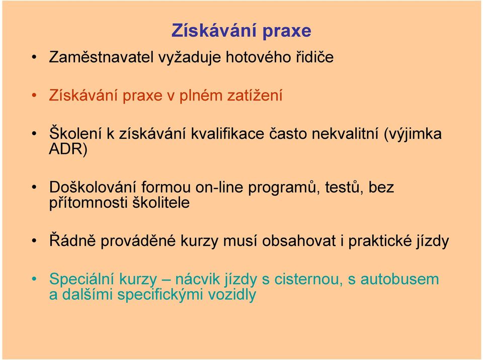 programů, testů, bez přítomnosti školitele Řádně prováděné kurzy musí obsahovat i