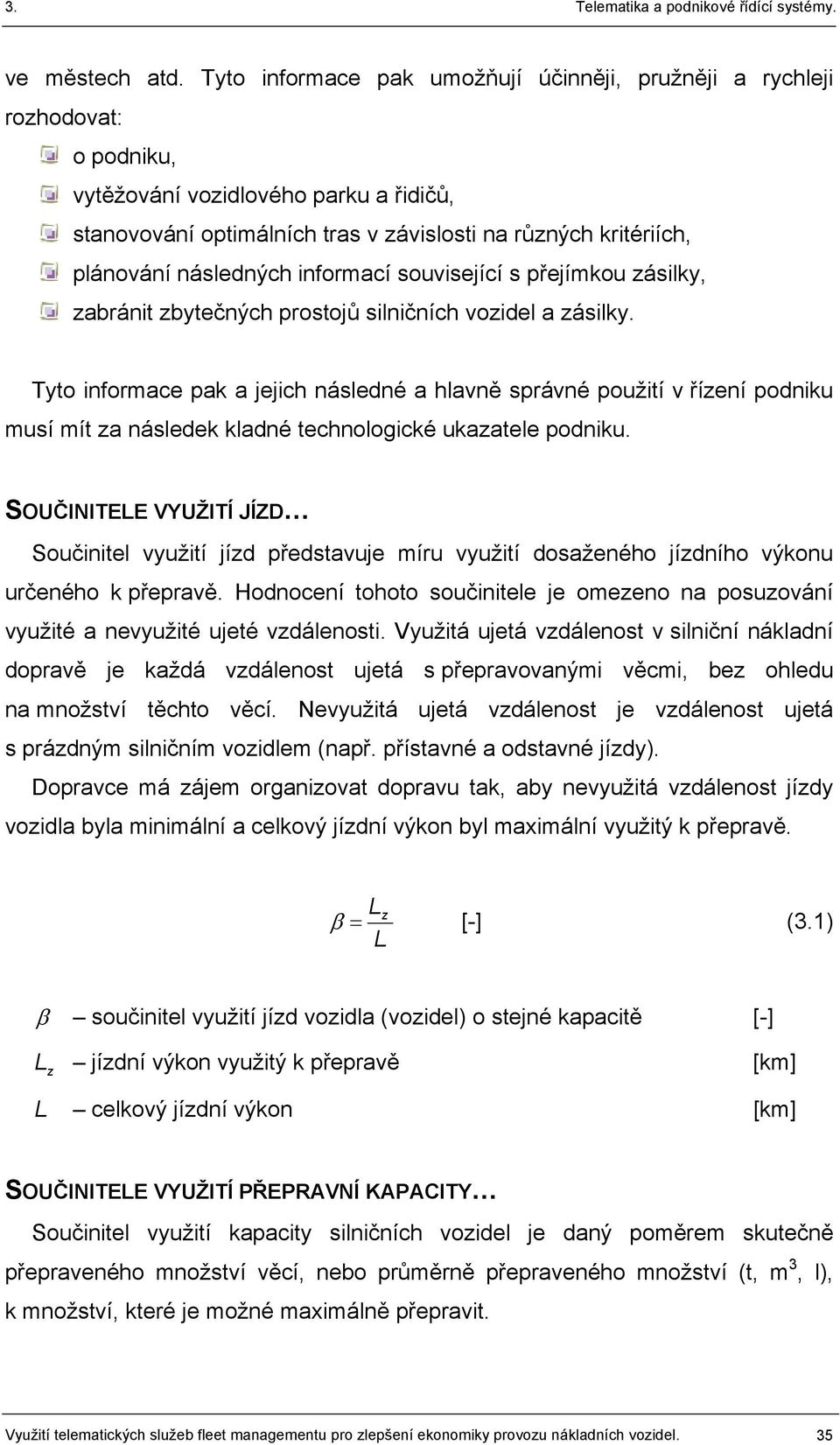 následných informací související s přejímkou zásilky, zabránit zbytečných prostojů silničních vozidel a zásilky.