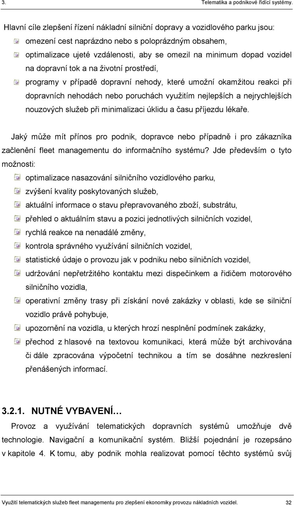 služeb při minimalizaci úklidu a času příjezdu lékaře. Jaký může mít přínos pro podnik, dopravce nebo případně i pro zákazníka začlenění fleet managementu do informačního systému?