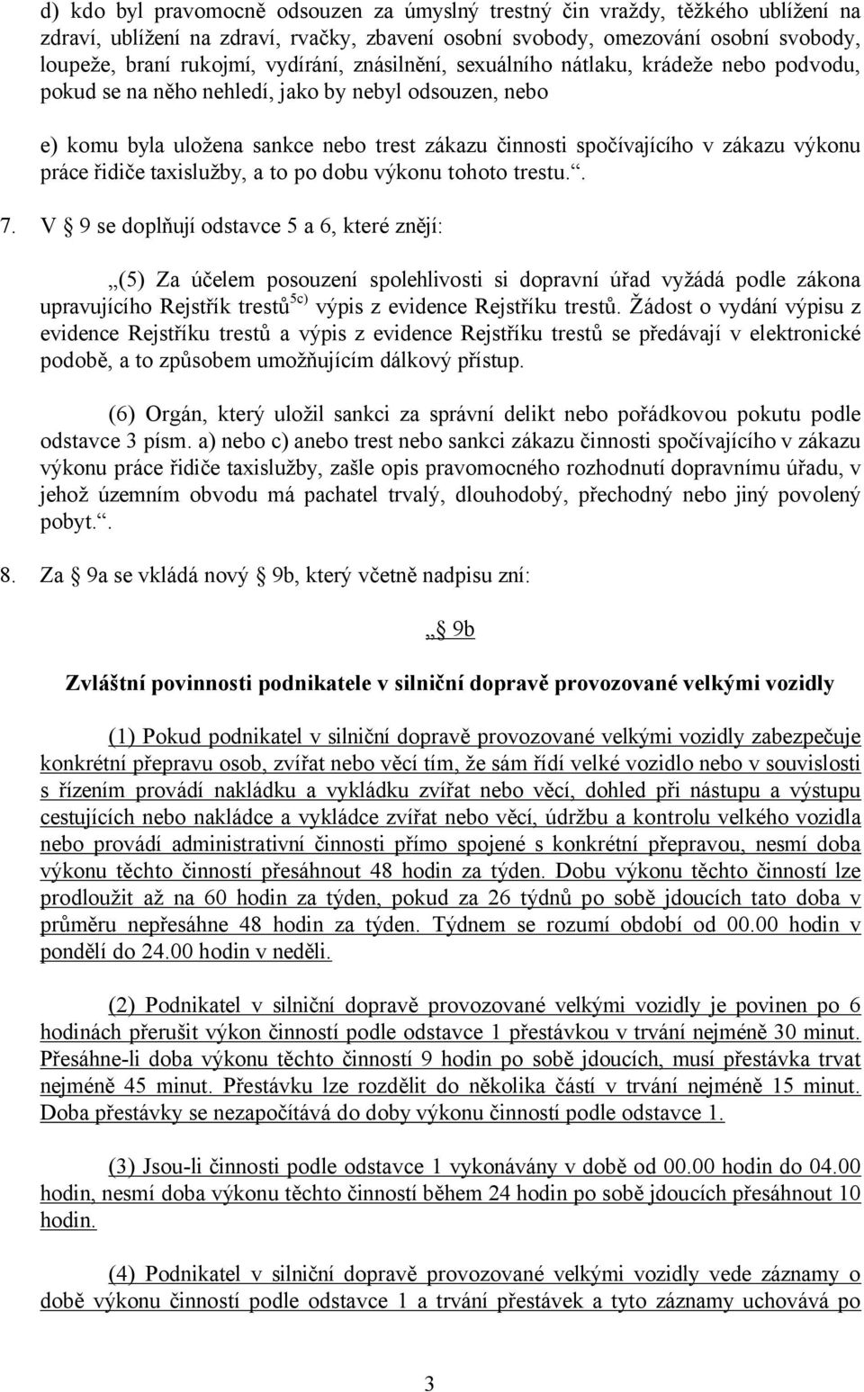 výkonu práce řidiče taxislužby, a to po dobu výkonu tohoto trestu.. 7.