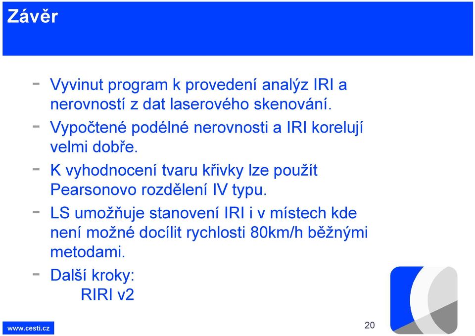 K vyhodnocení tvaru křivky lze použít Pearsonovo rozdělení IV typu.