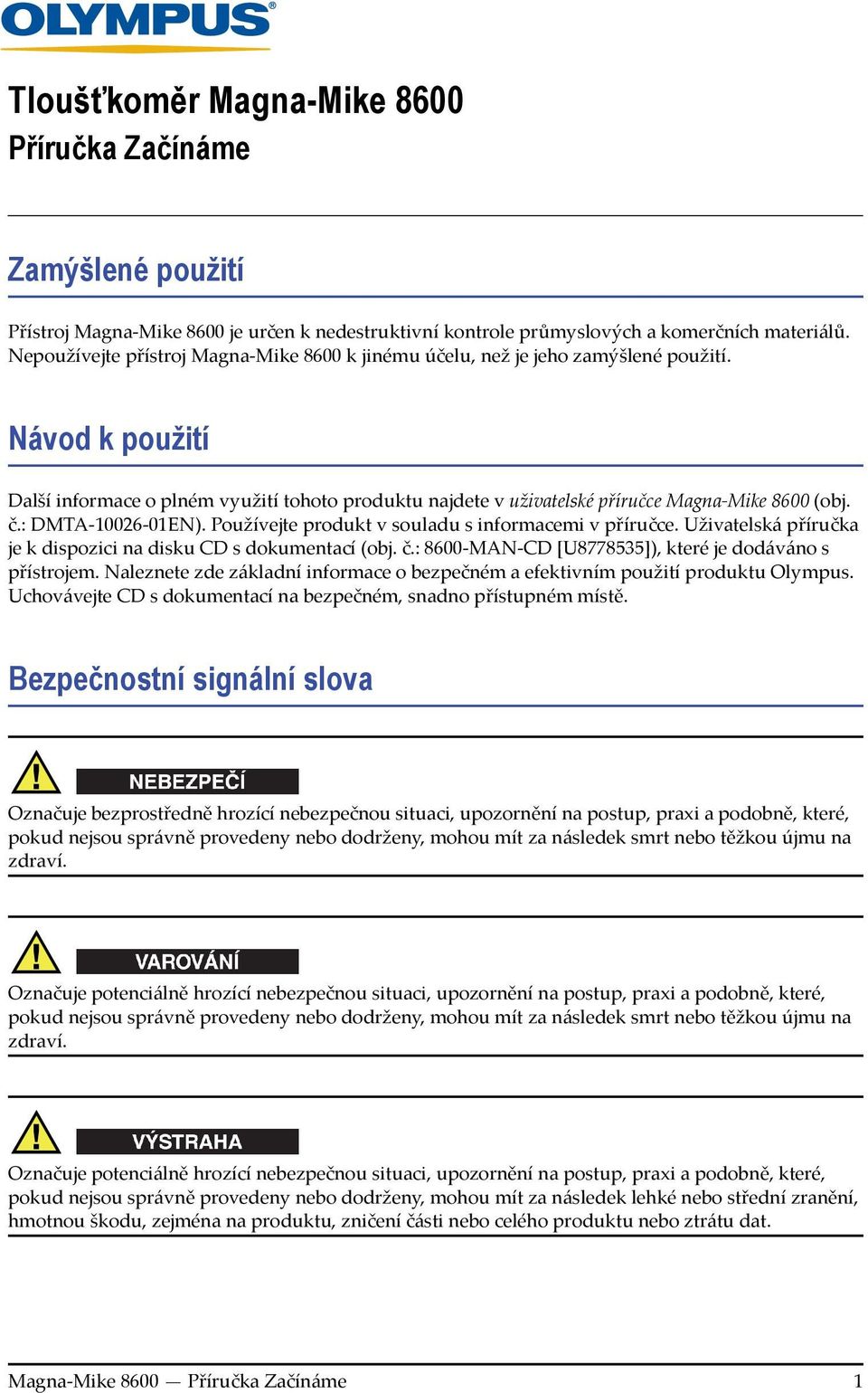 Návod k použití Další informace o plném využití tohoto produktu najdete v uživatelské příručce Magna-Mike 8600 (obj. č.: DMTA-10026-01EN). Používejte produkt v souladu s informacemi v příručce.