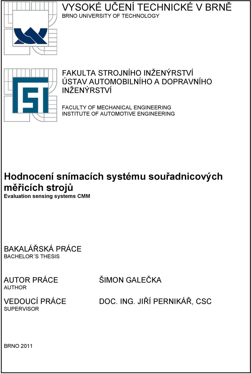 ENGINEERING Hodnocení snímacích systému souřadnicových měřicích strojů Evaluation sensing systems CMM