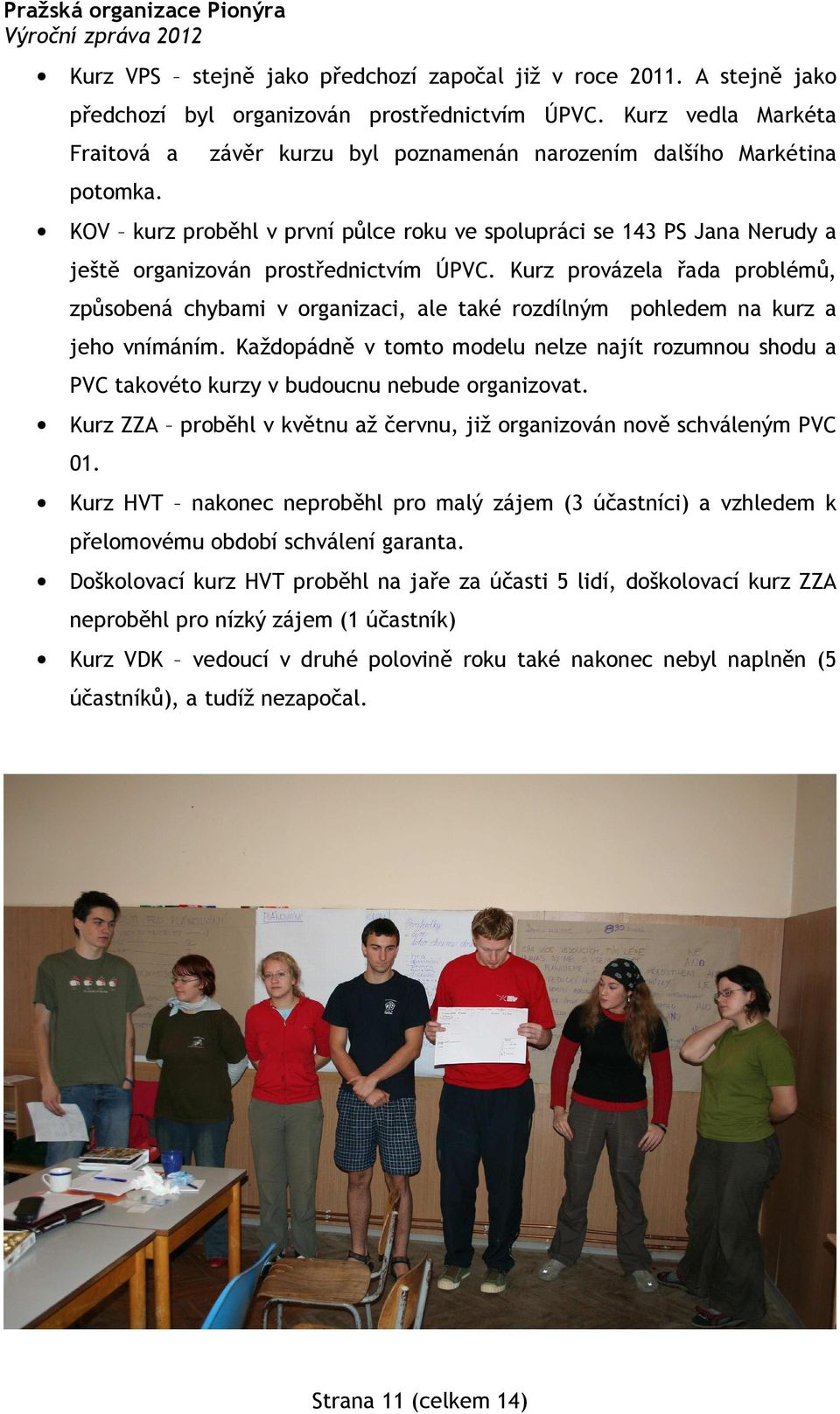 Kurz provázela řada problémů, způsobená chybami v organizaci, ale také rozdílným pohledem na kurz a jeho vnímáním.