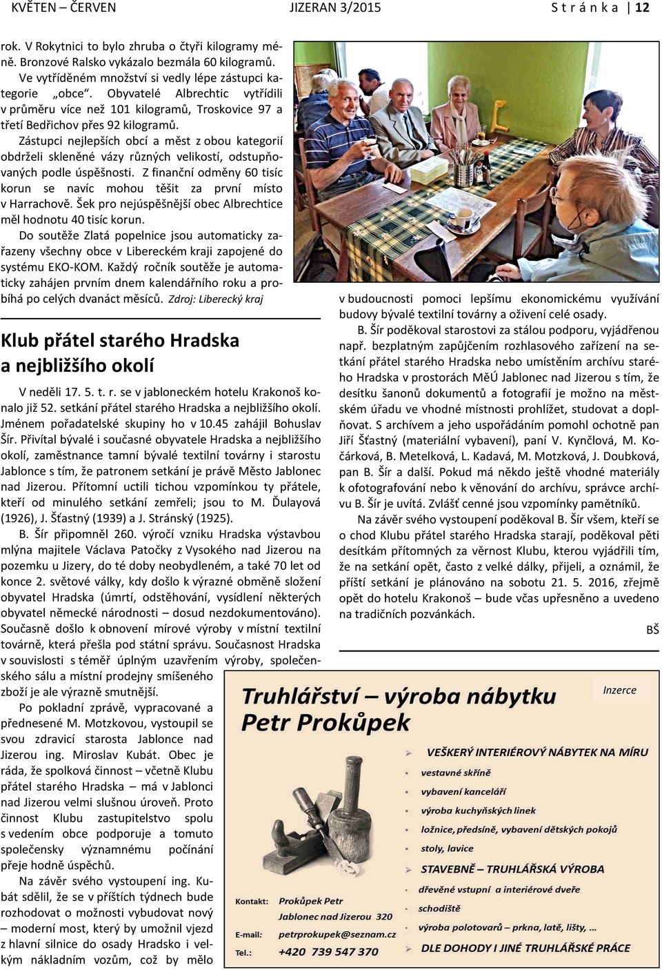 Zástupci nejlepších obcí a měst z obou kategorií obdrželi skleněné vázy různých velikostí, odstupňovaných podle úspěšnosti.