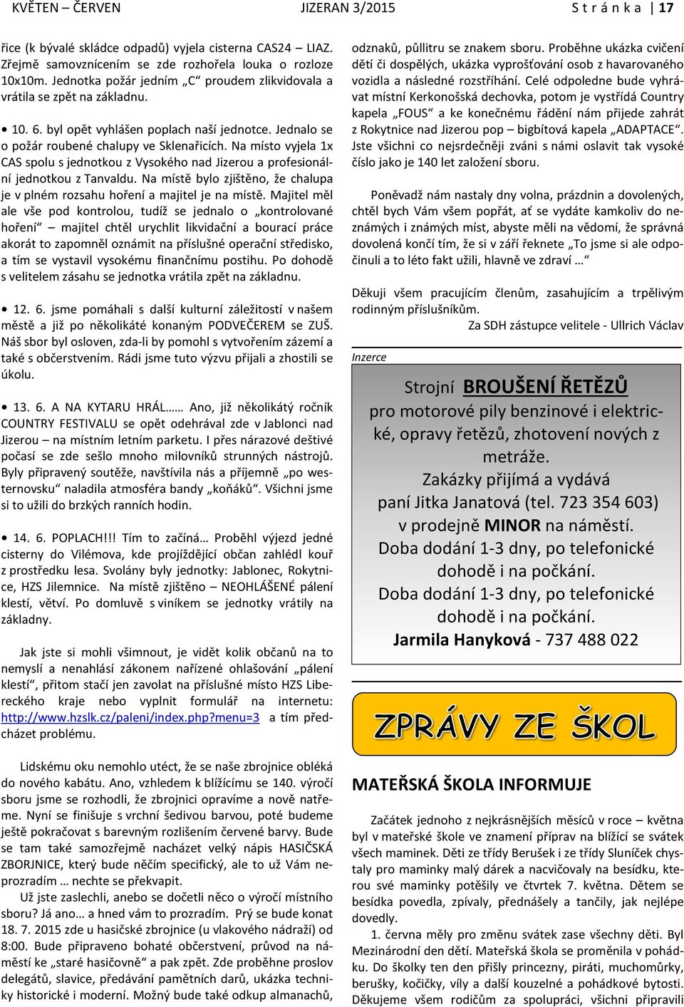 Na místo vyjela 1x CAS spolu s jednotkou z Vysokého nad Jizerou a profesionální jednotkou z Tanvaldu. Na místě bylo zjištěno, že chalupa je v plném rozsahu hoření a majitel je na místě.