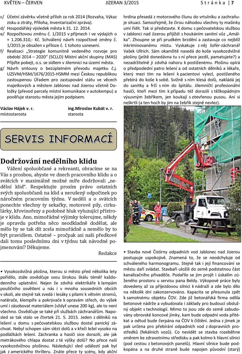 f/ Realizaci Strategie komunitně vedeného rozvoje pro období 2014 2020 (SCLLD) Místní akční skupiny (MAS) Přijďte pobejt, o.s. se sídlem v Jilemnici na území města.