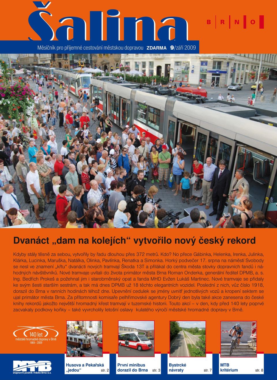 srpna na náměstí Svobody se nesl ve znamení křtu dvanácti nových tramvají Škoda 13T a přilákal do centra města stovky dopravních fandů i náhodných návštěvníků.