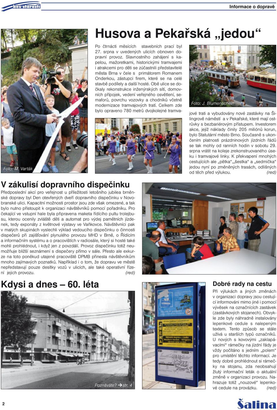 Kapacitní možnosti prostor jsou zde však omezené, a tak bylo nutno přistoupit k organizaci návštěvníků pomocí pořadníku.