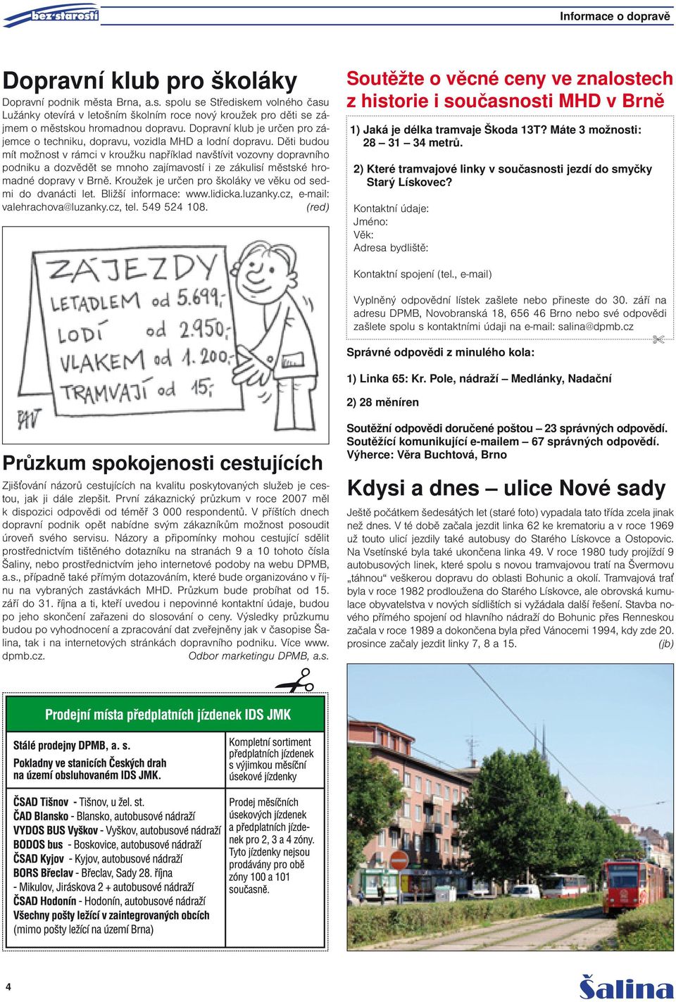 Dopravní klub je určen pro zájemce o techniku, dopravu, vozidla MHD a lodní dopravu.