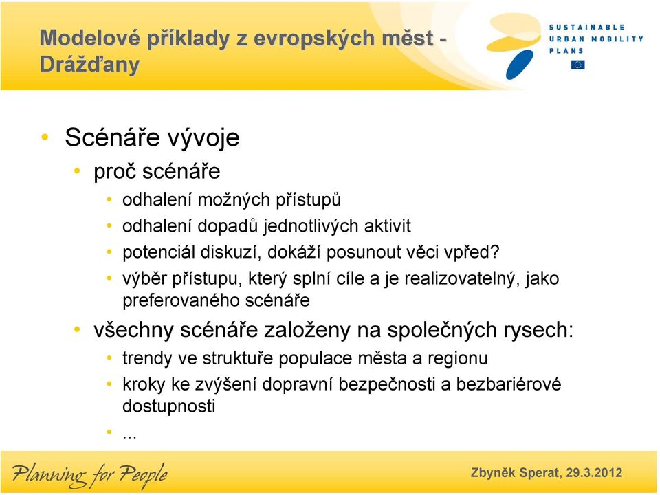 výběr přístupu, který splní cíle a je realizovatelný, jako preferovaného scénáře všechny