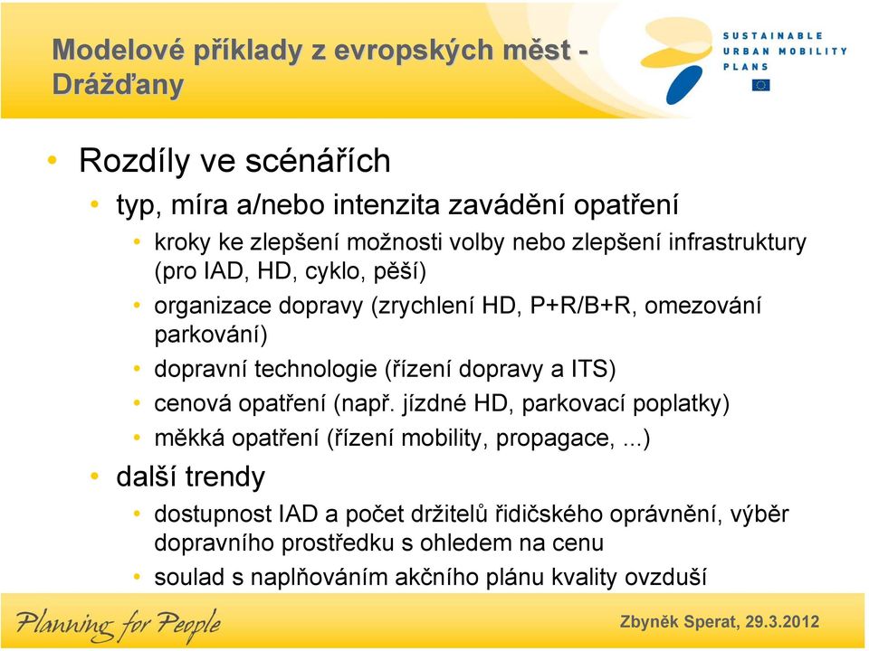 ITS) cenová opatření (např. jízdné HD, parkovací poplatky) měkká opatření (řízení mobility, propagace,.