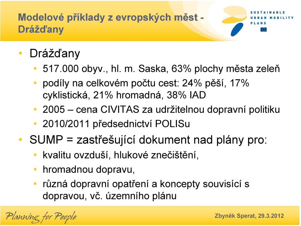 hromadná, 38% IAD 2005 cena CIVITAS za udržitelnou dopravní politiku 2010/2011 předsednictví