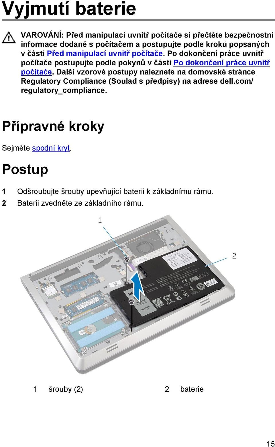 Další vzorové postupy naleznete na domovské stránce Regulatory Compliance (Soulad s předpisy) na adrese dell.com/ regulatory_compliance.