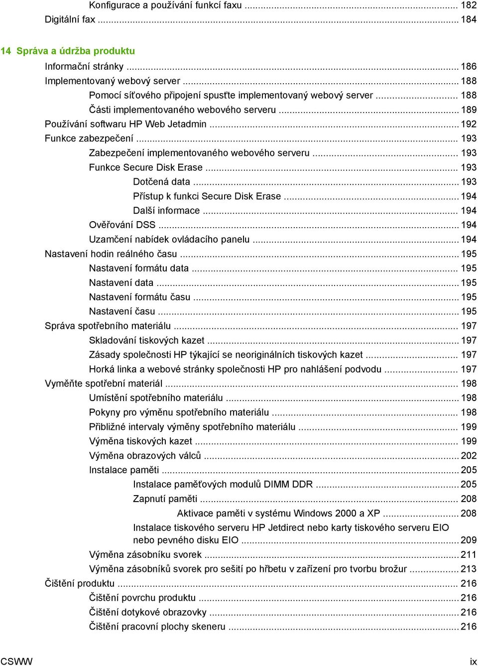 .. 193 Zabezpečení implementovaného webového serveru... 193 Funkce Secure Disk Erase... 193 Dotčená data... 193 Přístup k funkci Secure Disk Erase... 194 Další informace... 194 Ověřování DSS.