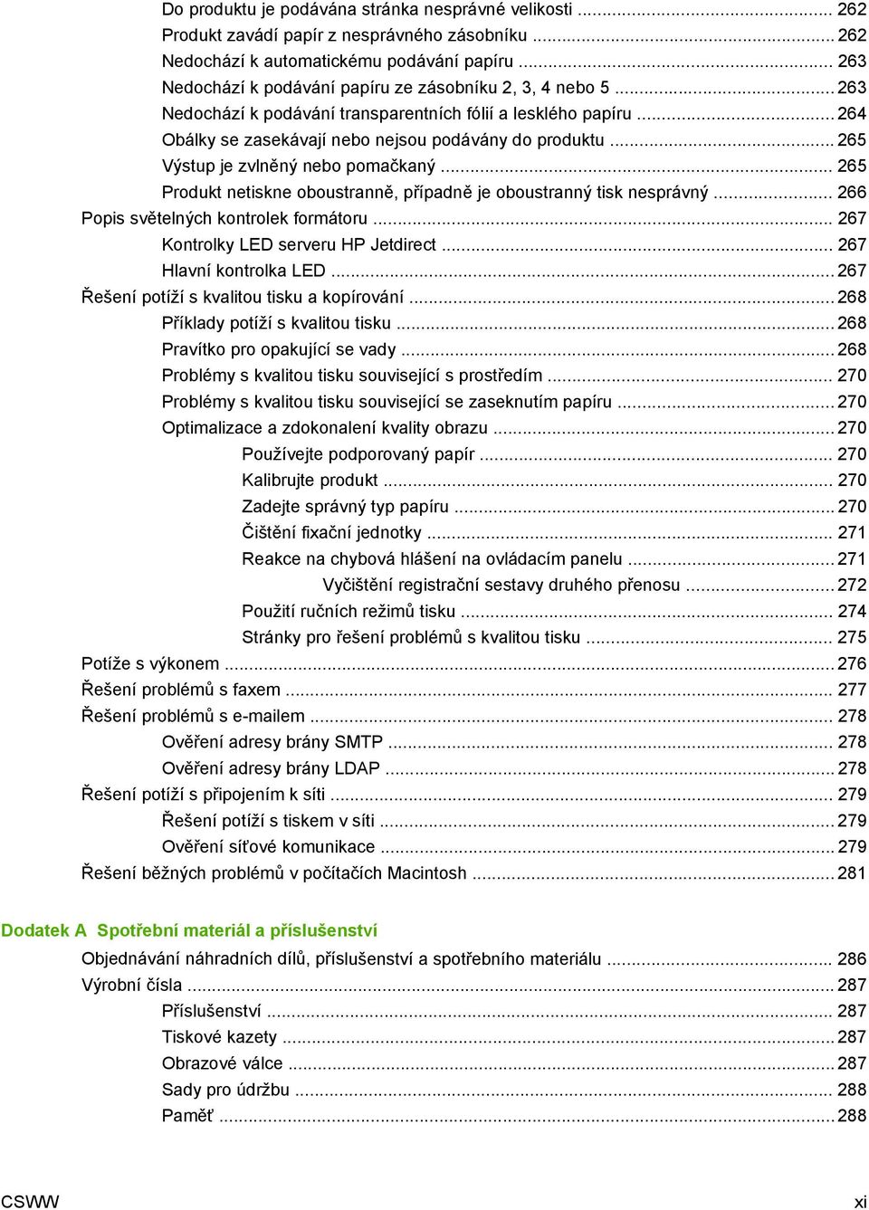 .. 265 Výstup je zvlněný nebo pomačkaný... 265 Produkt netiskne oboustranně, případně je oboustranný tisk nesprávný... 266 Popis světelných kontrolek formátoru... 267 Kontrolky LED serveru HP Jetdirect.