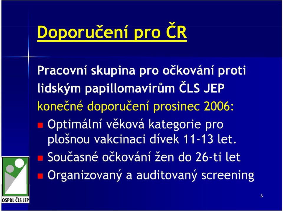 Optimální věková kategorie pro plošnou vakcinaci dívek 11-13 let.