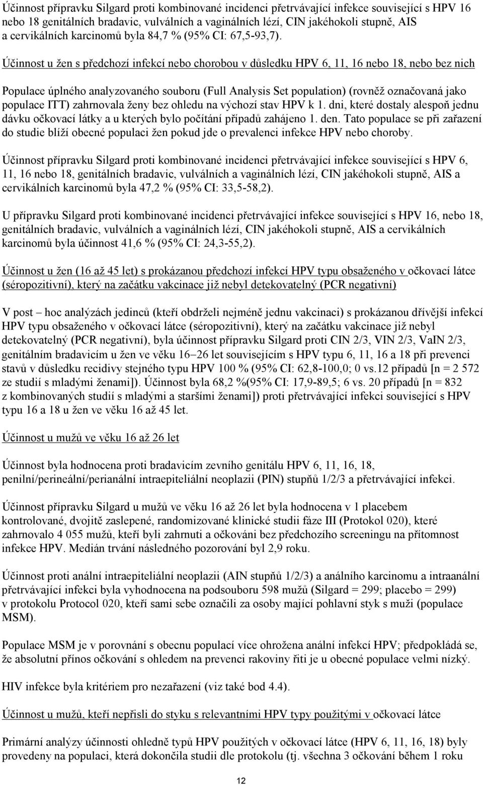 Účinnost u žen s předchozí infekcí nebo chorobou v důsledku HPV 6, 11, 16 nebo 18, nebo bez nich Populace úplného analyzovaného souboru (Full Analysis Set population) (rovněž označovaná jako populace