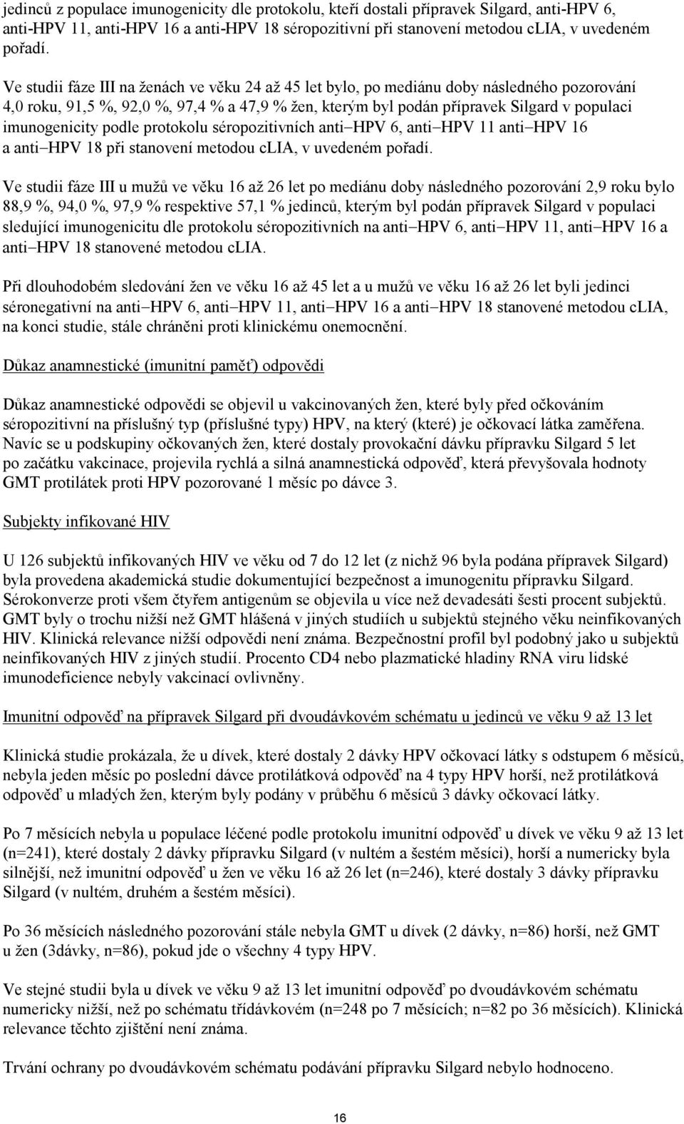 imunogenicity podle protokolu séropozitivních anti HPV 6, anti HPV 11 anti HPV 16 a anti HPV 18 při stanovení metodou clia, v uvedeném pořadí.