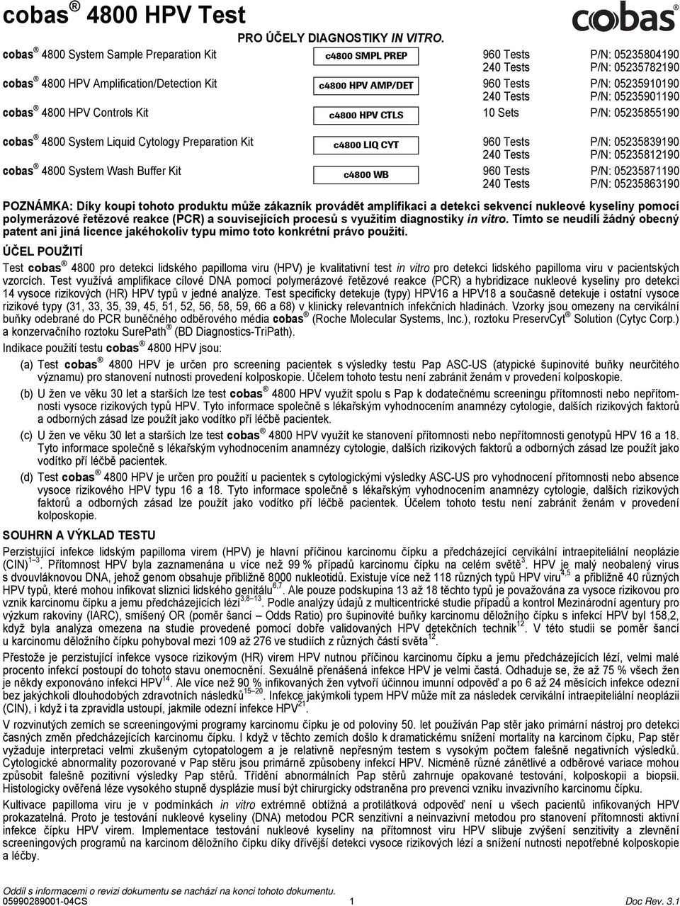 240 Tests P/N: 05235901190 cobas 4800 HPV Controls Kit 10 Sets P/N: 05235855190 c4800 HPV CTLS cobas 4800 System Liquid Cytology Preparation Kit c4800 LIQ CYT 960 Tests P/N: 05235839190 240 Tests