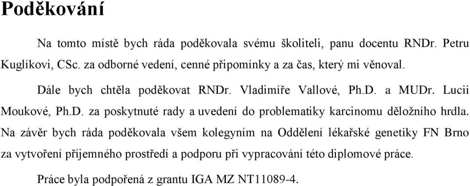 Lucii Moukové, Ph.D. za poskytnuté rady a uvedení do problematiky karcinomu děložního hrdla.